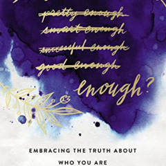 Read PDF 📚 Am I Enough?: Embracing the Truth About Who You Are by  Grace Valentine [