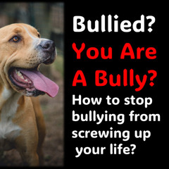 Bullied Or are You a Bully