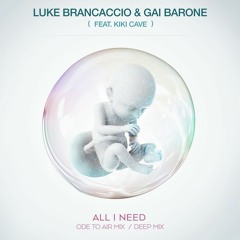 Luke Brancaccio & Gai Barone - All I Need (Deep Mix)