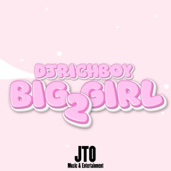 DJRICHBOY - BIG GIRL 2 (AUDIO)
