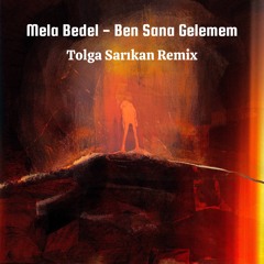Mela Bedel - Ben Sana Gelemem (Tolga Sarıkan Remix)