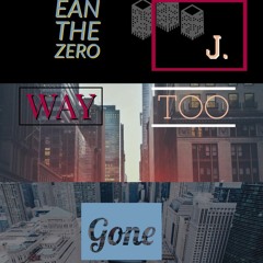 Ean The Zero ft. J- Way Too Gone