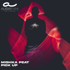 Mishka Peat - Pick Up (Original Mix)