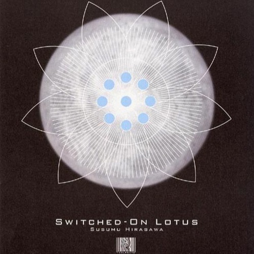 Stream Susumu Hirasawa - Switched-on Lotus by Ди-джей 742 | Listen online  for free on SoundCloud