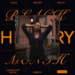 Black History Month: Ambient Special by A Space for Sound