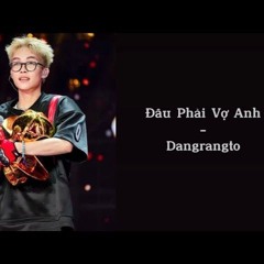 Wangley - Đâu Phải Vợ Anh x Dangrangto