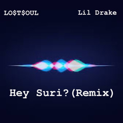 Hey Suri? (Ft.Lil Drake) REMIX