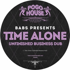 BABS PRESENTS - Time Alone (Unfinished Business Dub) [PHR383] Pogo House Rec / 27th January 2023