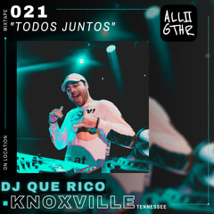 DJ Que Rico | ON LOCATION 021: "Todos Juntos"