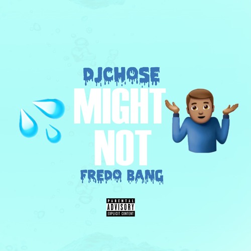 DJ Chose - Might Not (Ft Fredo Bang)