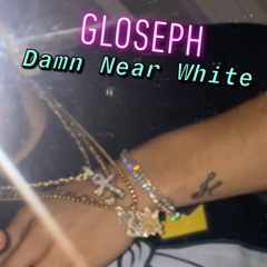 GLOSEPH - DAMN NEAR WHITE (D to the Bay EP)