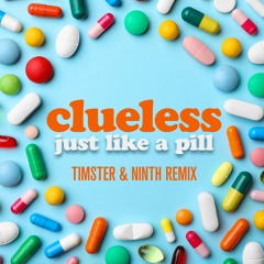 Clueless - Just Like A Pill [Timster & Ninth Edit]