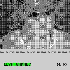 ILYA GADAEV @ STVOL.FM — 01.03.2025