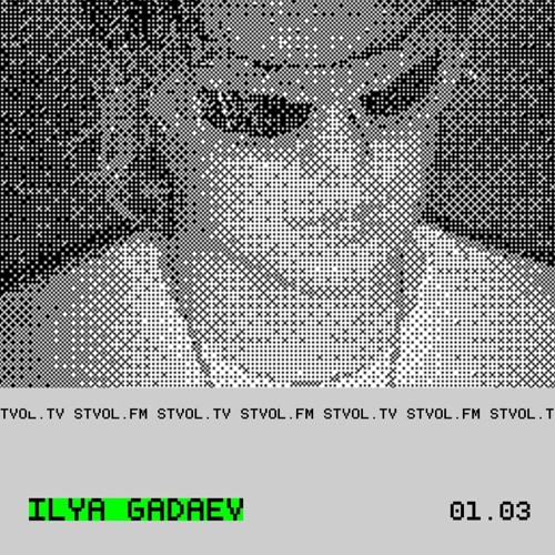 ILYA GADAEV @ STVOL.FM — 01.03.2025