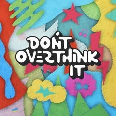 Don't Overthink It