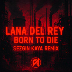 Lana Del Rey - Born To Die (Sezgin Kaya Remix)