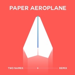 ^^ Paper Aeroplane Two Names Remix ^^