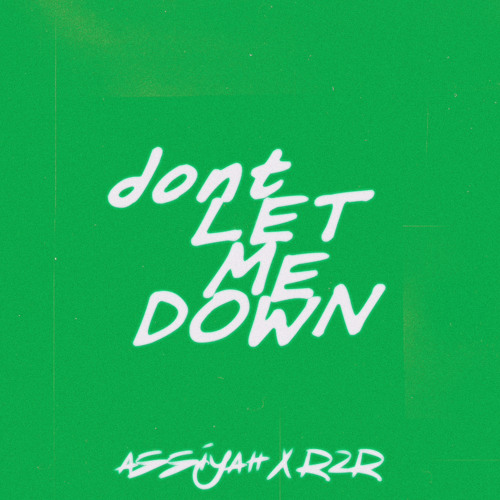 Assiyah x R2R-Dont let me down