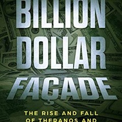 READ PDF 📗 Billion Dollar Facade: The Rise And Fall Of Theranos And Elizabeth Holmes