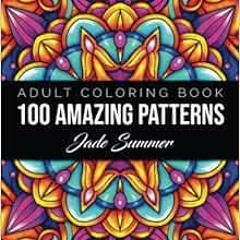 View [KINDLE PDF EBOOK EPUB] 100 Amazing Patterns: An Adult Coloring Book with Fun, E