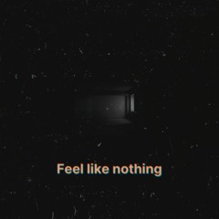 FEEL LIKE NOTHING