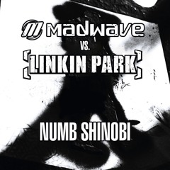 Madwave vs.  Linkin Park - Shinobi Numb (Madwave Mashup) [FREE DOWNLOAD]