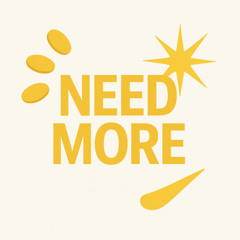 NEED MORE