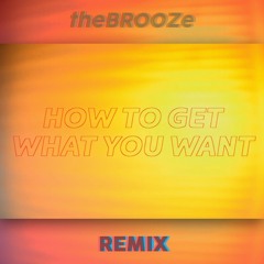 How to get what you want REMIX by theBROOZe