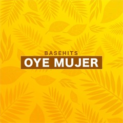 BASEHITS - OYE MUJER