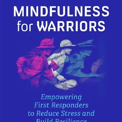 [PDF]❤DOWNLOAD⚡ Mindfulness For Warriors: Empowering First Responders to Reduce Stress and Build Re