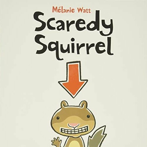 Read EBOOK 📝 Scaredy Squirrel by  Mélanie Watt &  Mélanie Watt [KINDLE PDF EBOOK EPU