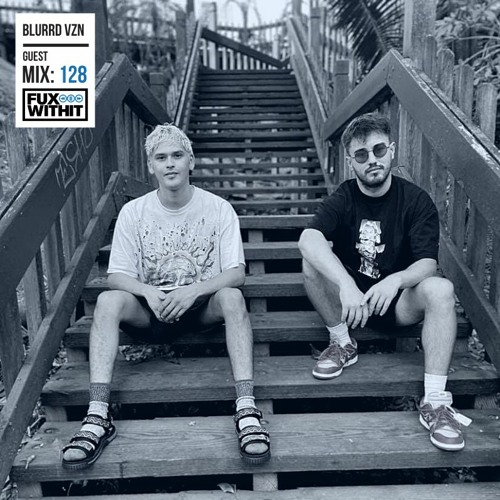 FUXWITHIT Guest Mix: 128 - blurrd vzn