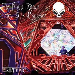 The Night Ritual Pt. 5 - Psunset (Esoteric 2022 - Ascension Stage)