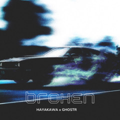 Broken - Hayakawa & Ghostr (Original Mix)