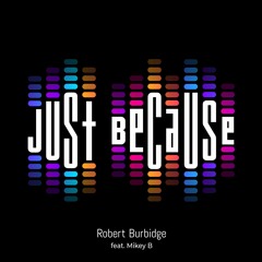 Robert Burbidge Just Because Feat Mikey B  Clip