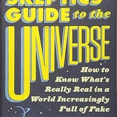 [D0wnload] [PDF@] The Skeptics' Guide to the Universe: How to Know What's Really Real in a Worl