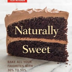 Download Book Free Naturally Sweet: Bake All Your Favorites with 30% to 50% Less Sugar (America's