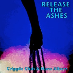 RELEASE THE ASHES - CRIPPLE CLUB & HANS ALBERS