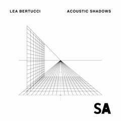 Lea Bertucci - Acoustic Shadows