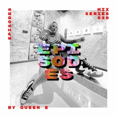 E P I S O D E S Mix Series 020 - Queen E