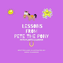 [Read] EBOOK 📙 Lessons from Pete the Pony : Pete Plants a Garden by  Nikki Glandon &