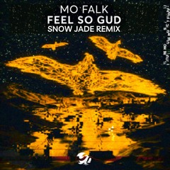 Mo Falk - Feel So Gud (Snow Jade Remix)[Featured in MO's video]