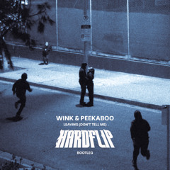 WINK & PEEKABOO LEAVING (DON'T TELL ME) - HARDFLIP BOOTLEG - FREE DL