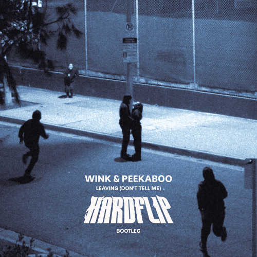 WINK & PEEKABOO LEAVING (DON'T TELL ME) - HARDFLIP BOOTLEG - FREE DL