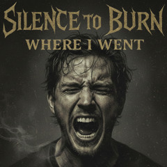 Silence To Burn - Where I Went