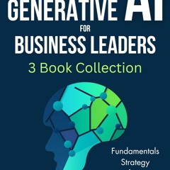 Read Generative AI For Business Leaders Complete Collection Fundamentals,