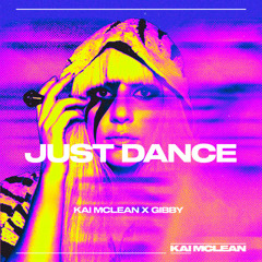 KAI MCLEAN X GIBBY - JUST DANCE (FREE DL)