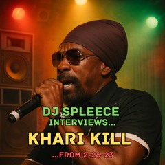 2023 02-26 Khari Kill Interview with DJ Spleece