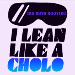 I Lean Like A Cholo(Ian Gutii Bootleg)FREE DOWNLOAD