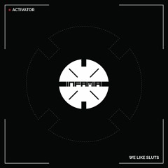 INF050 -  Activator  "We Like Sluts" (Original Mix)(Preview)(Infamia Records)(Out Now)